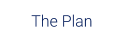 The Plan